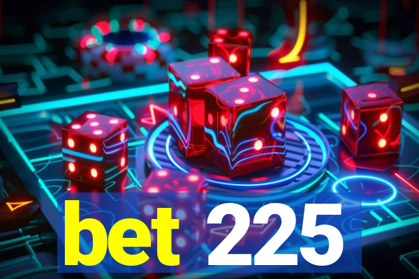 bet 225